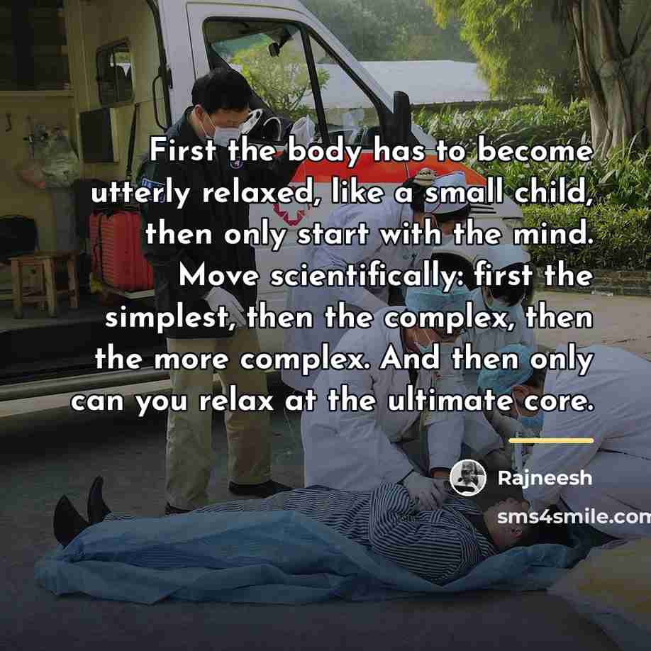 “First the body has to become utterly relaxed, like a…” quote by Rajneesh