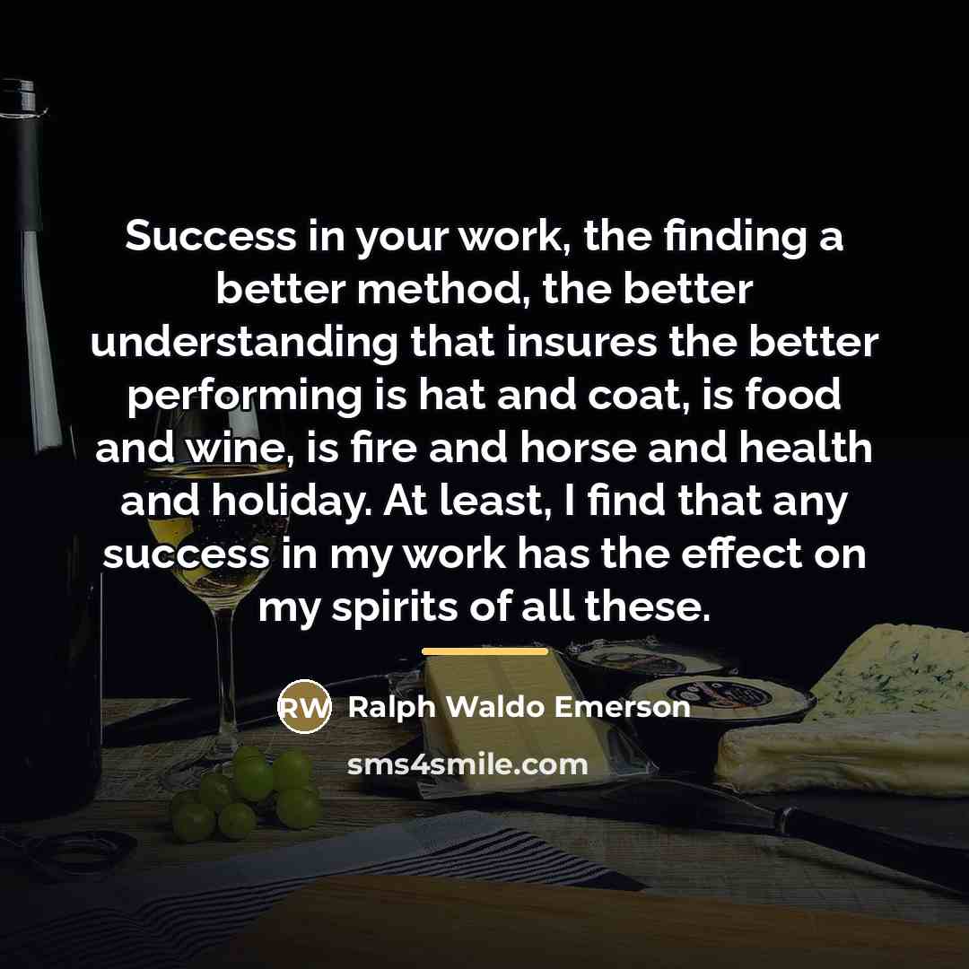 “Success in your work, the finding a better method, the…” quote by Ralph Waldo Emerson