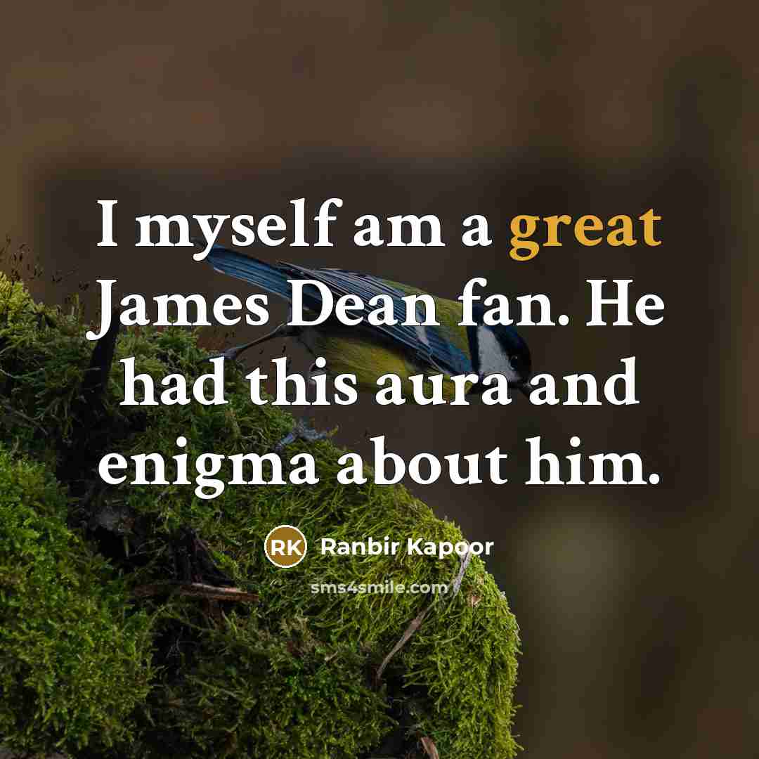“I myself am a great James Dean fan. He had…” quote by Ranbir Kapoor