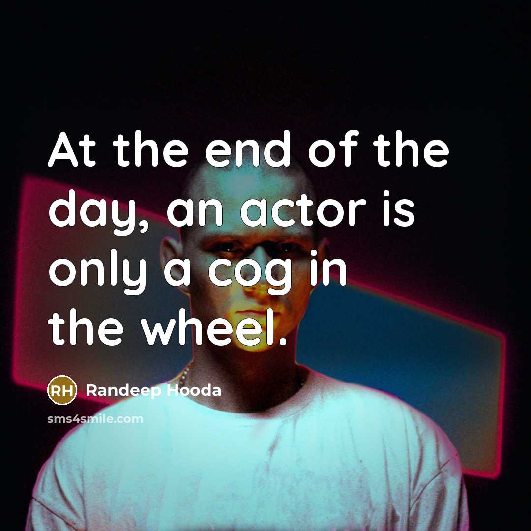 “At the end of the day, an actor is only…” quote by Randeep Hooda