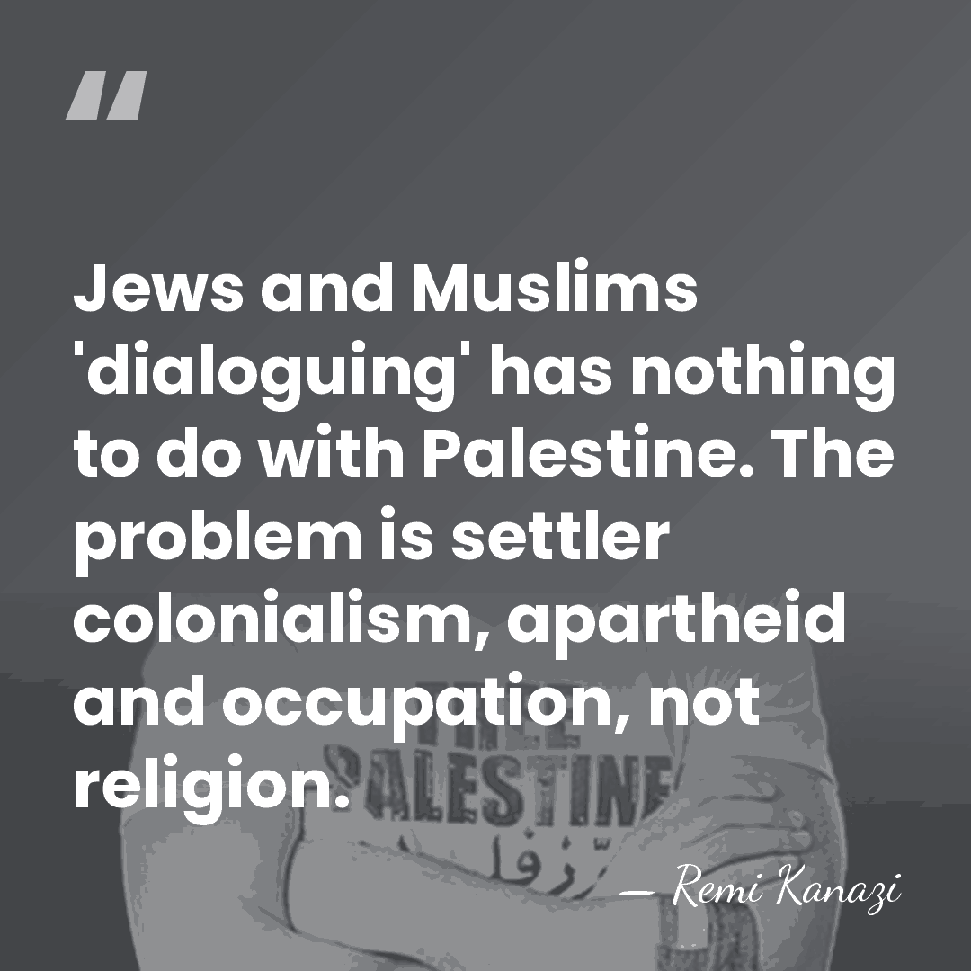 Jews and Muslims 'dialoguing' has nothing to do with Palestine. The problem&hellip; - Remi Kanazi