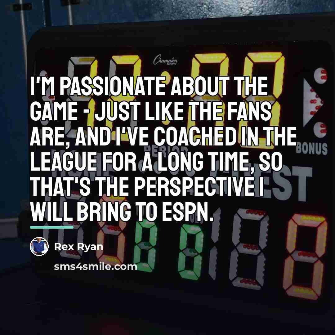 “I'm passionate about the game - just like the fans…” quote by Rex Ryan