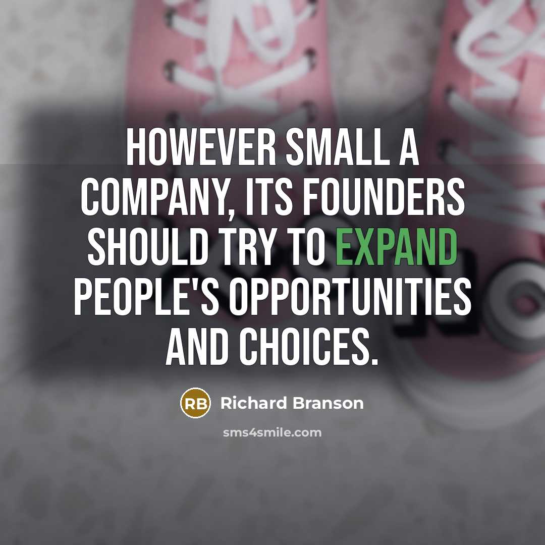 “However small a company, its founders should try to expand…” quote by Richard Branson