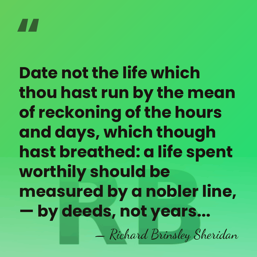 Date not the life which thou hast run by the mean of&hellip; - Richard Brinsley Sheridan