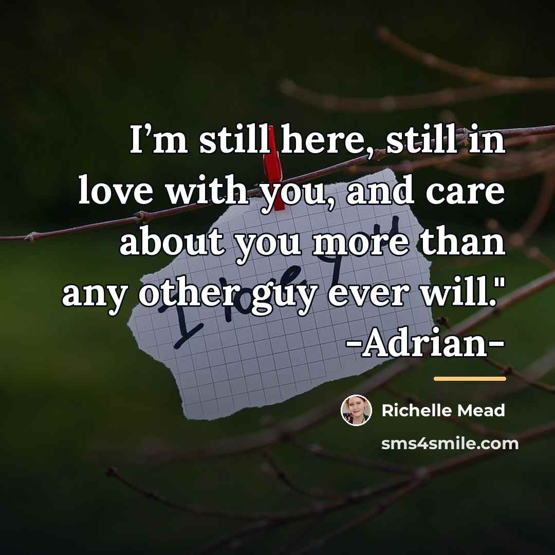 “I’m still here, still in love with you, and care…” quote by Richelle Mead