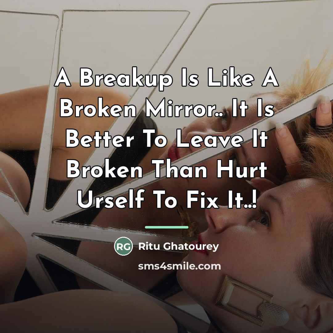 “A Breakup Is Like A Broken Mirror.. It Is Better…” quote by Ritu Ghatourey