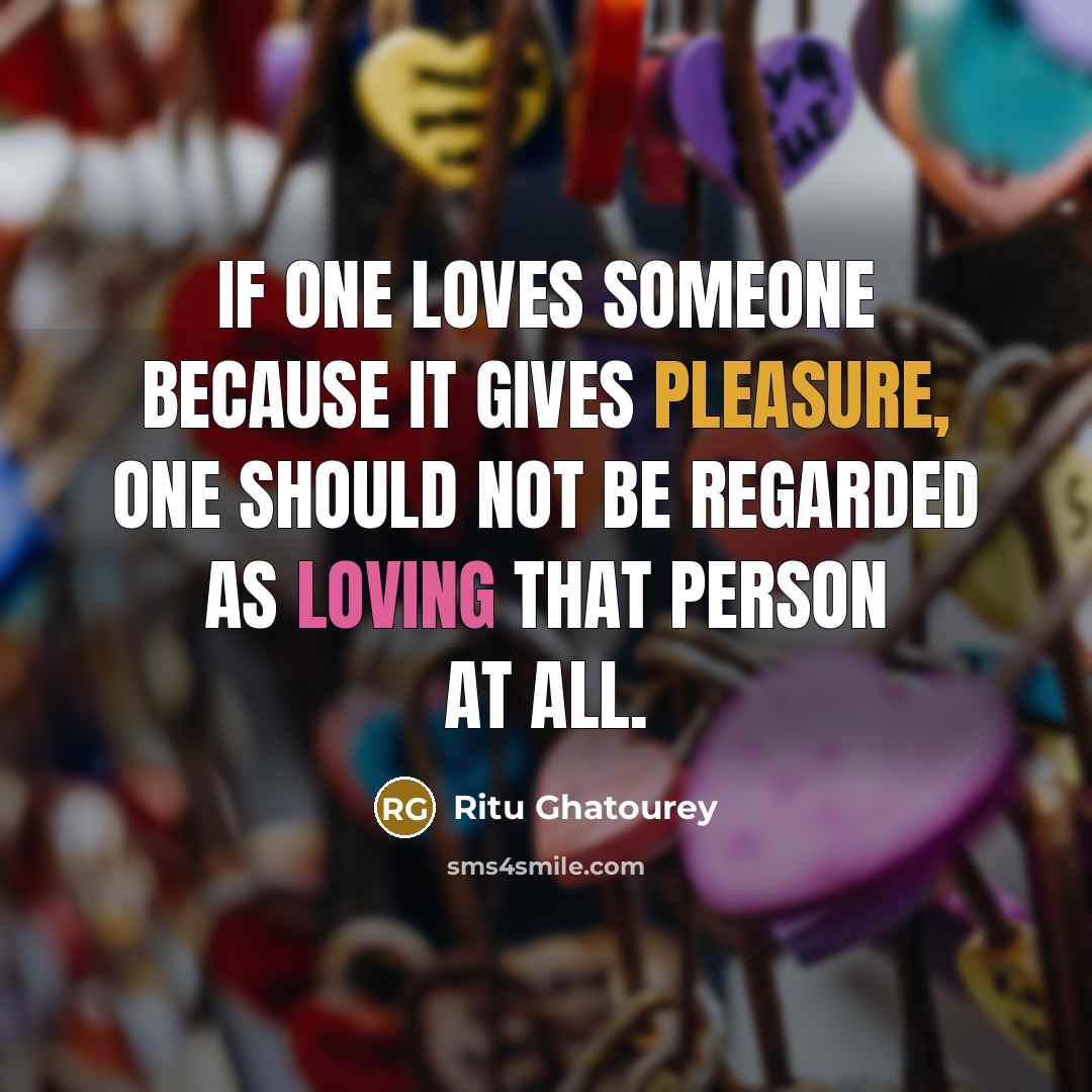 “If one loves someone because it gives pleasure, one should…” quote by Ritu Ghatourey