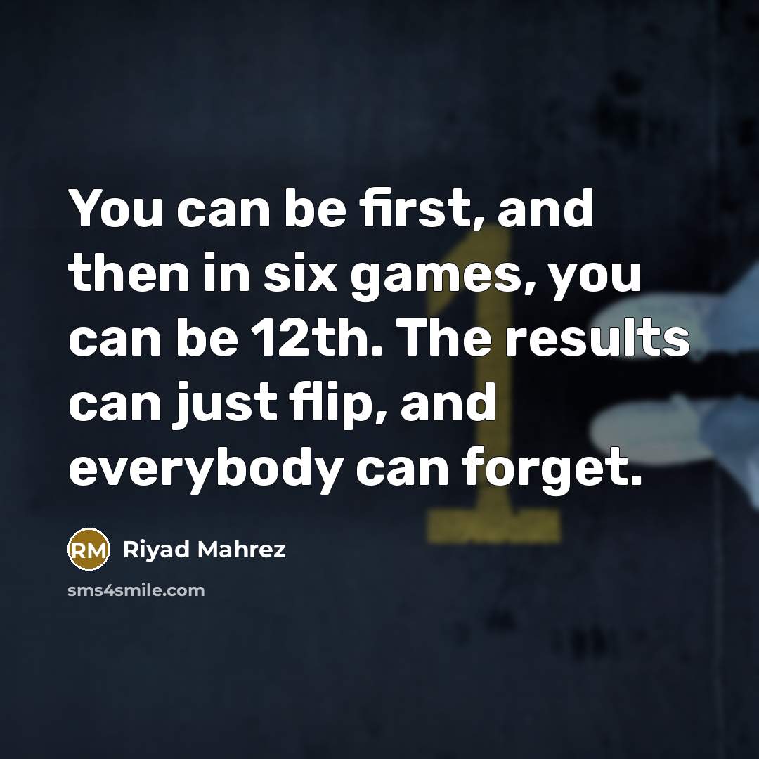 “You can be first, and then in six games, you…” quote by Riyad Mahrez