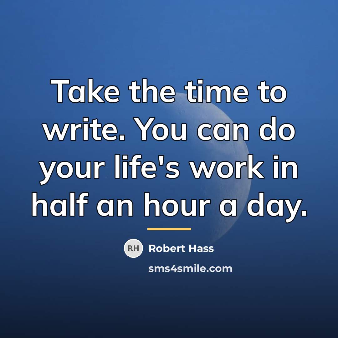 “Take the time to write. You can do your life's…” quote by Robert Hass