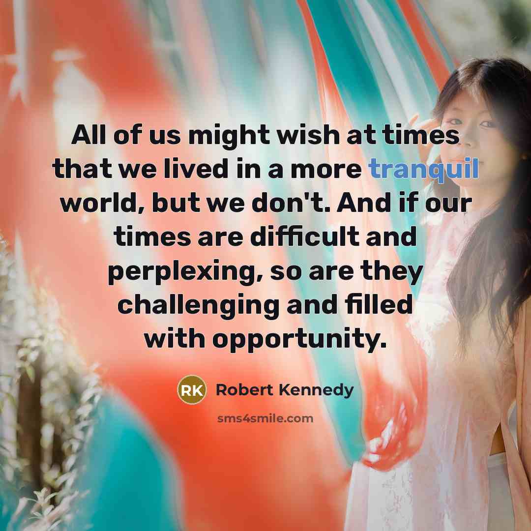 “All of us might wish at times that we lived…” quote by Robert Kennedy