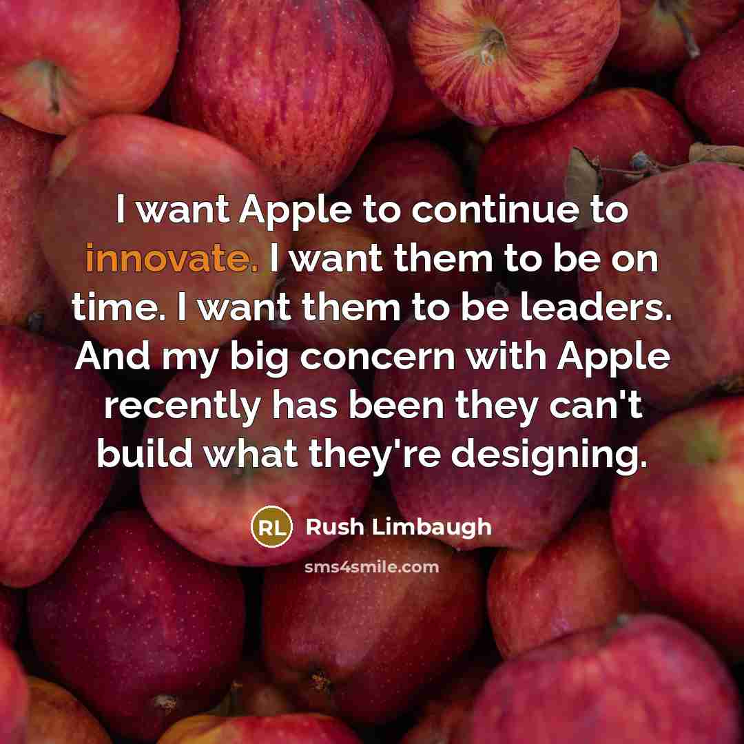 “I want Apple to continue to innovate. I want them…” quote by Rush Limbaugh