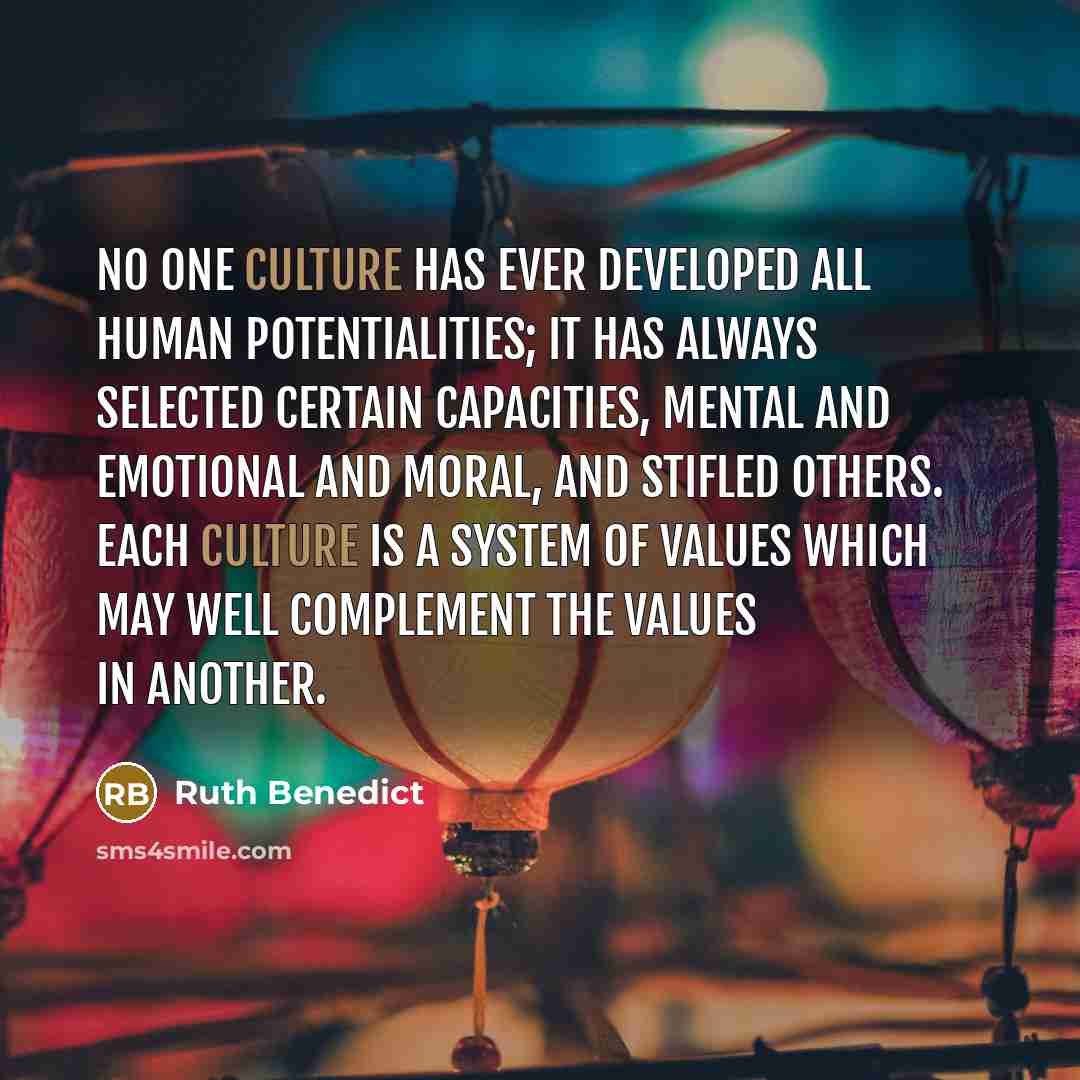 “No one culture has ever developed all human potentialities; it…” quote by Ruth Benedict
