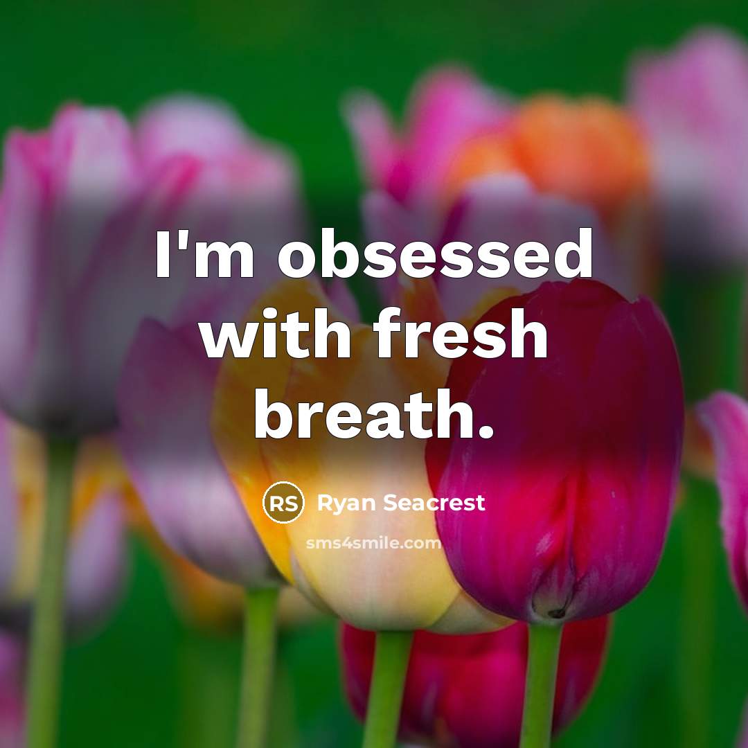 “I'm obsessed with fresh breath.…” quote by Ryan Seacrest