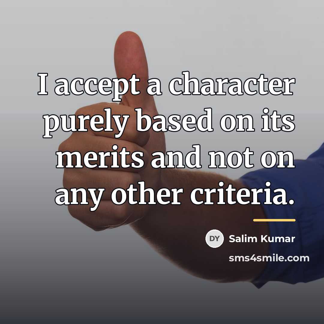 “I accept a character purely based on its merits and…” quote by Salim Kumar