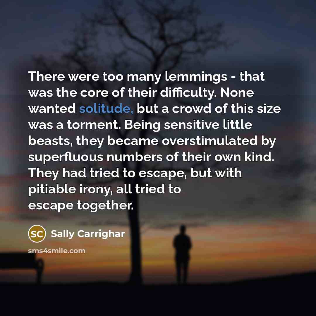 “There were too many lemmings - that was the core…” quote by Sally Carrighar