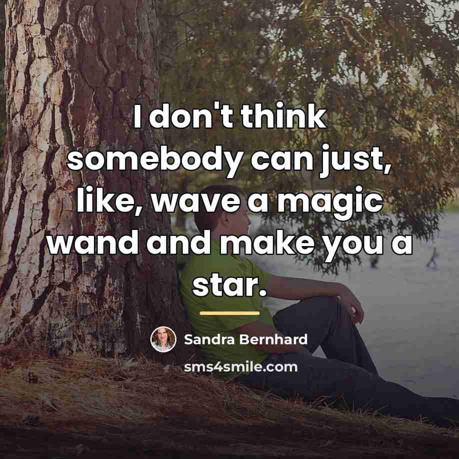 “I don't think somebody can just, like, wave a magic…” quote by Sandra Bernhard