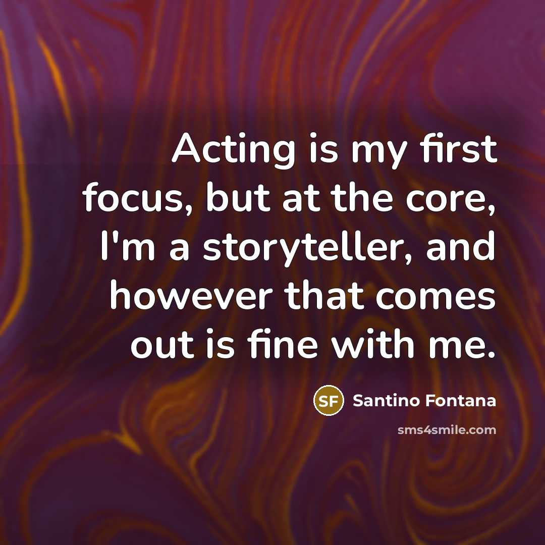 “Acting is my first focus, but at the core, I'm…” quote by Santino Fontana