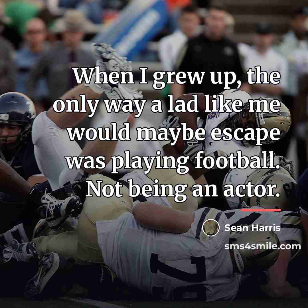 “When I grew up, the only way a lad like…” quote by Sean Harris