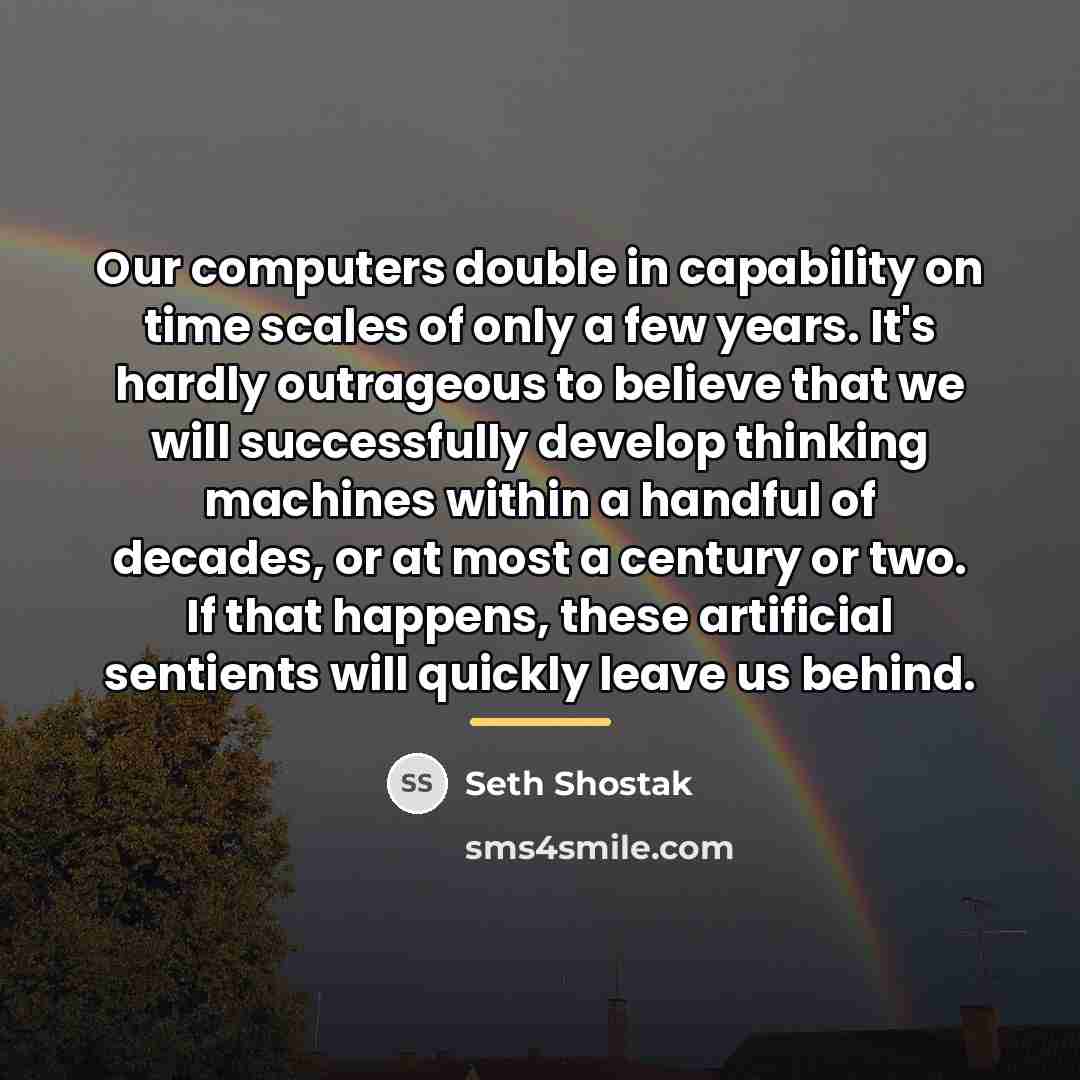 “Our computers double in capability on time scales of only…” quote by Seth Shostak