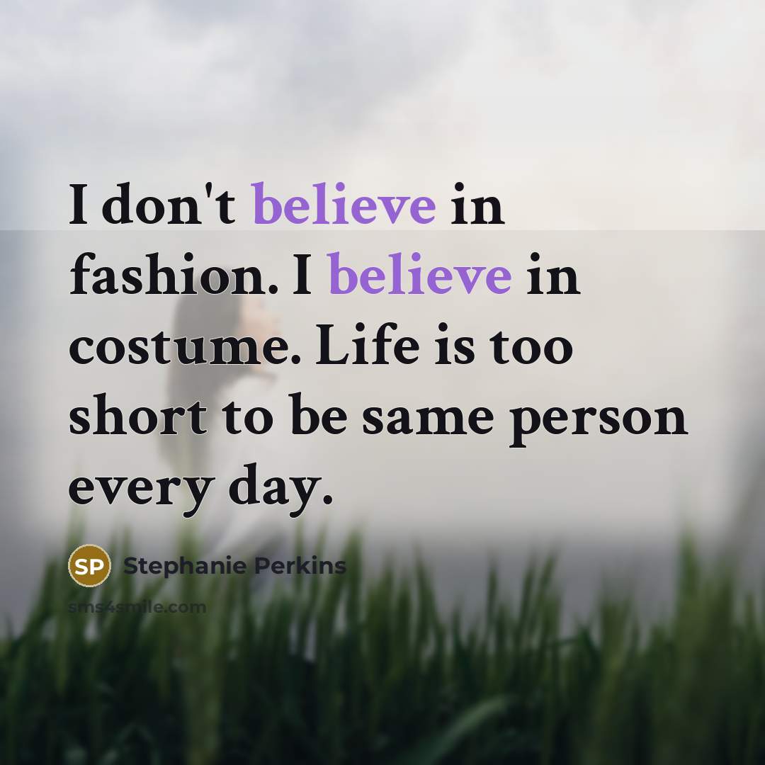 “I don't believe in fashion. I believe in costume. Life…” quote by Stephanie Perkins