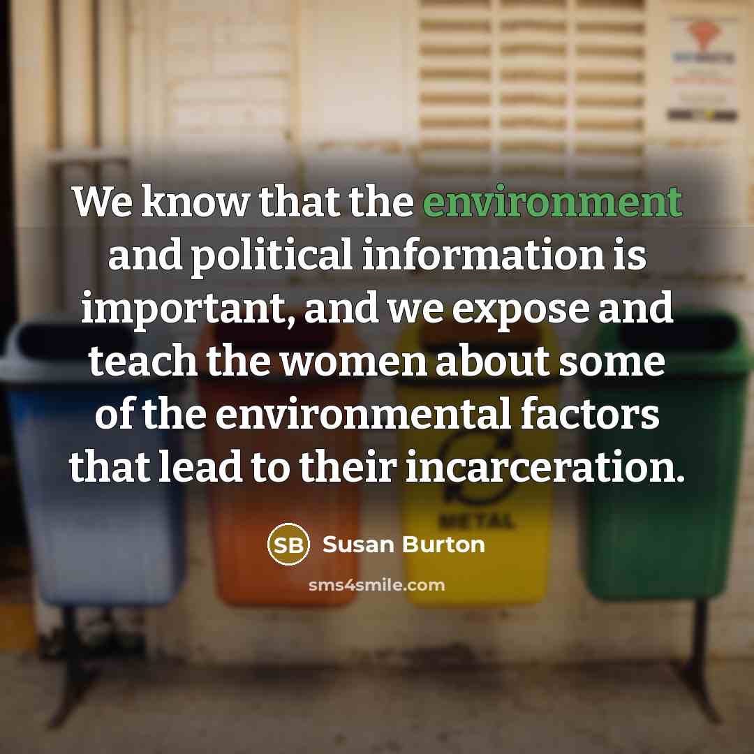 “We know that the environment and political information is important,…” quote by Susan Burton