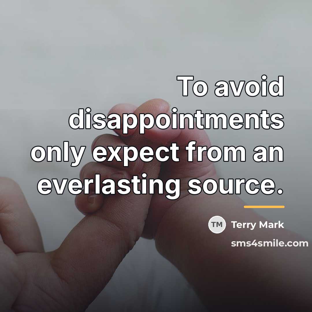 “To avoid disappointments only expect from an everlasting source.…” quote by Terry Mark