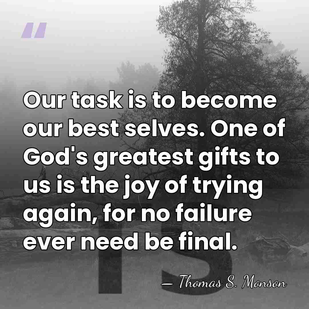 Our task is to become our best selves. One of God's greatest&hellip; - Thomas S. Monson