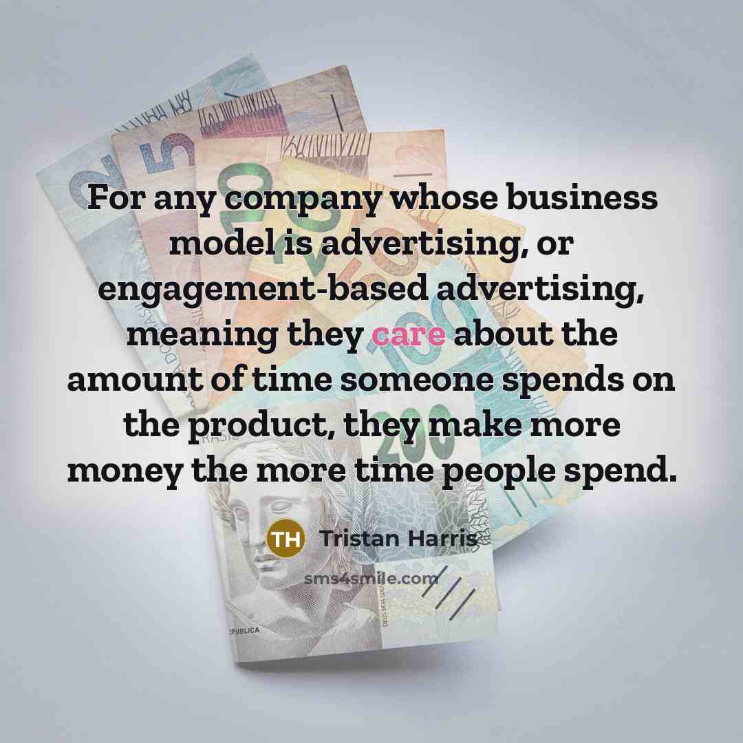 “For any company whose business model is advertising, or engagement-based…” quote by Tristan Harris