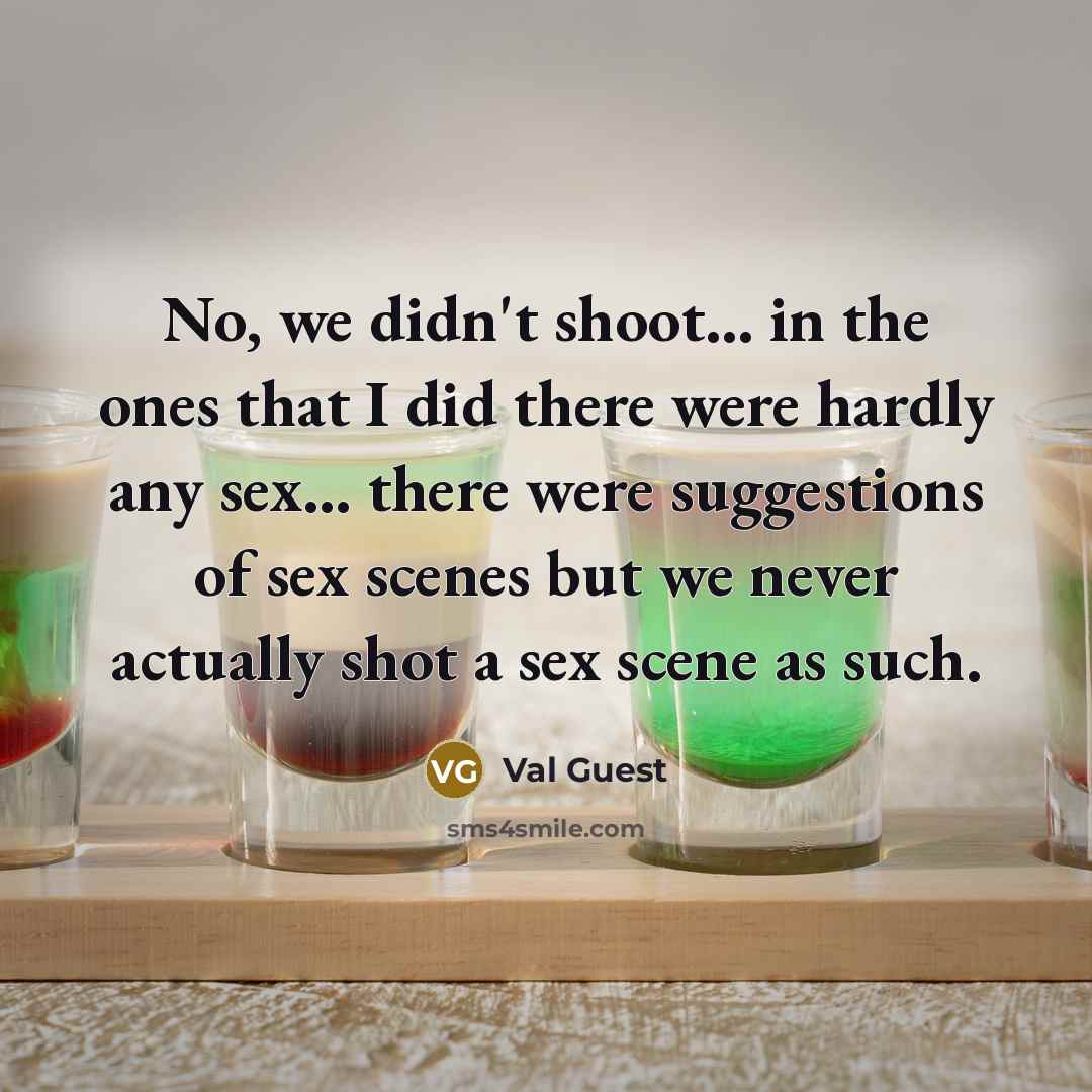 “No, we didn't shoot... in the ones that I did…” quote by Val Guest