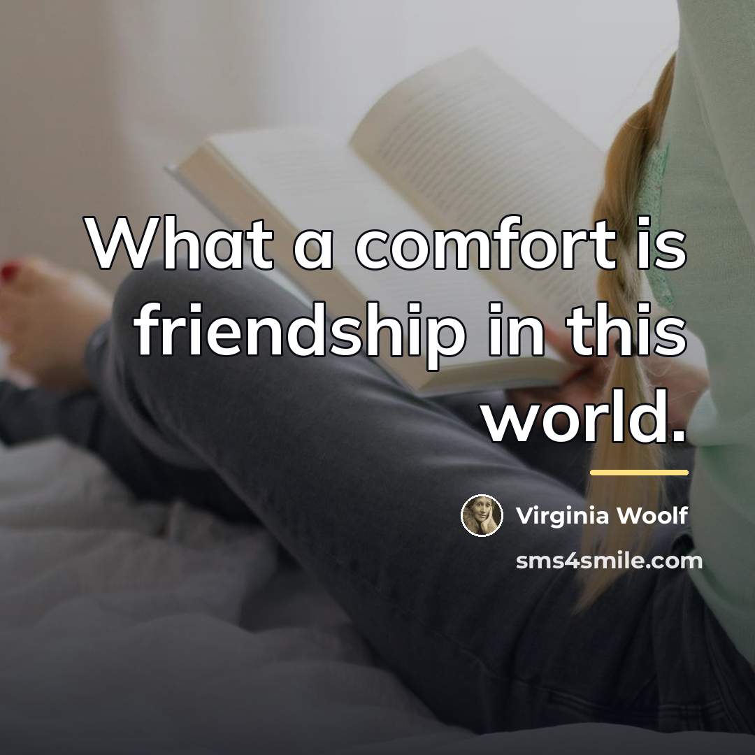 “What a comfort is friendship in this world.…” quote by Virginia Woolf