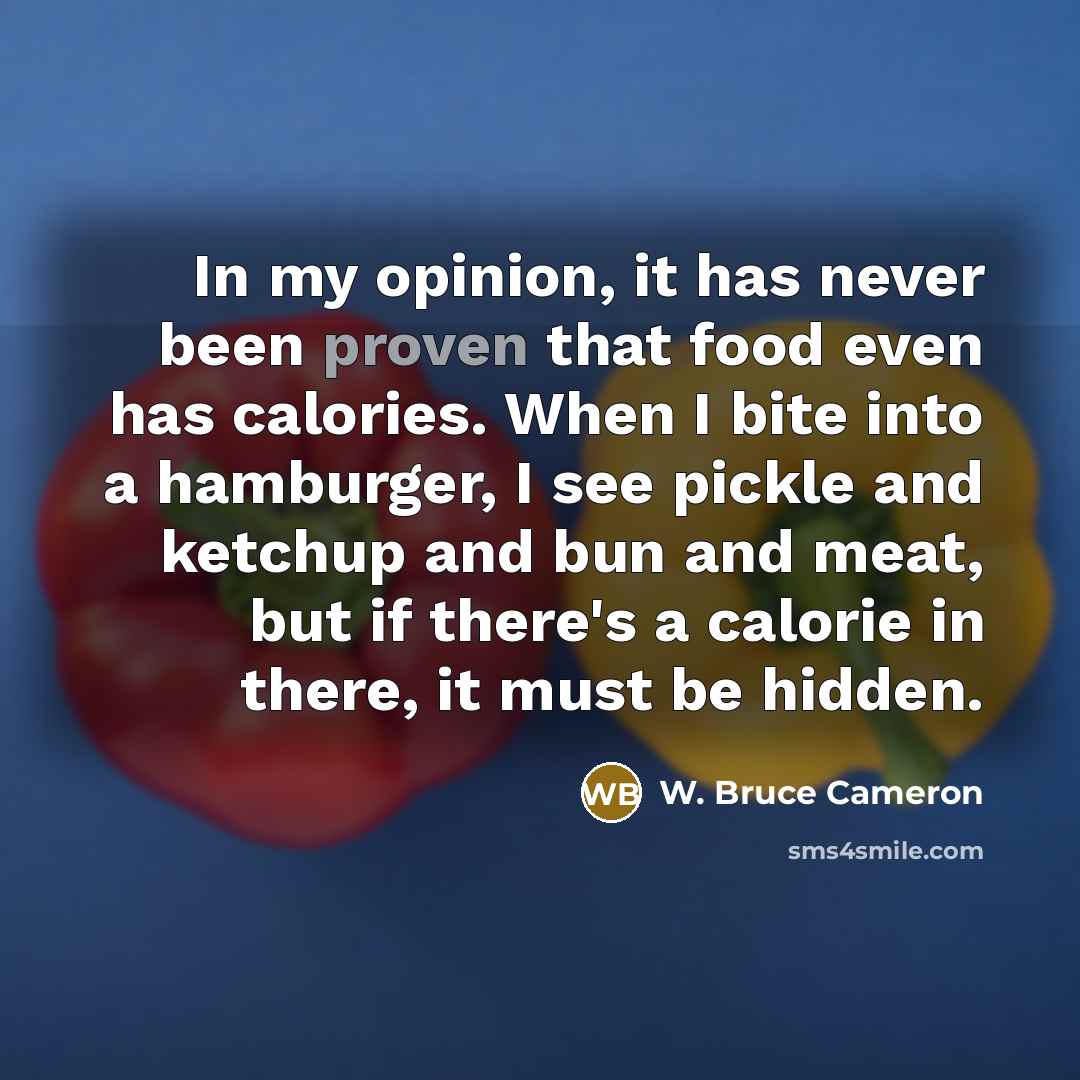 “In my opinion, it has never been proven that food…” quote by W. Bruce Cameron