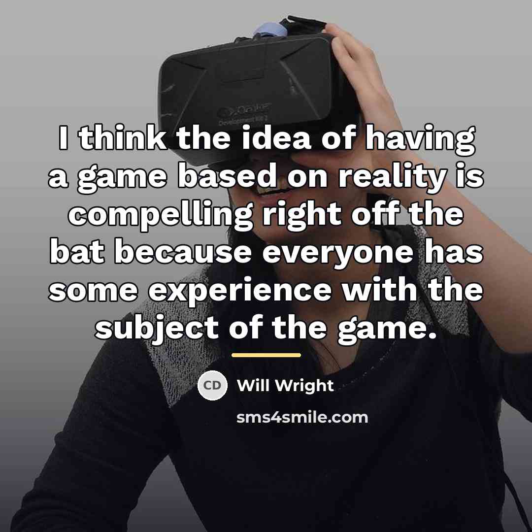 “I think the idea of having a game based on…” quote by Will Wright