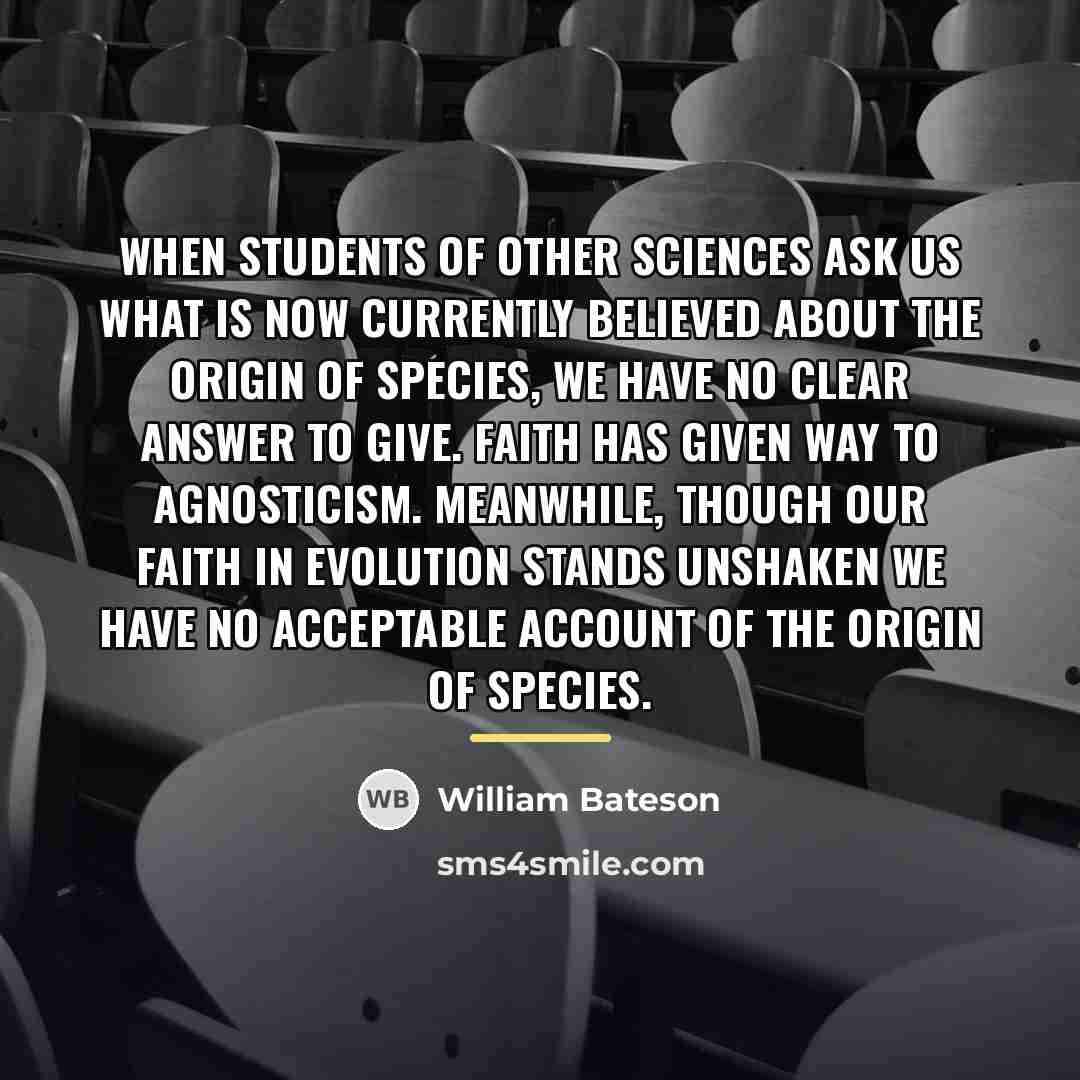 “When students of other sciences ask us what is now…” quote by William Bateson
