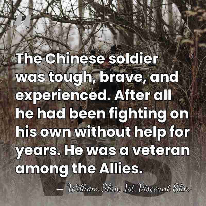 The Chinese soldier was tough, brave, and experienced. After all he had&hellip; - William Slim, 1st Viscount Slim
