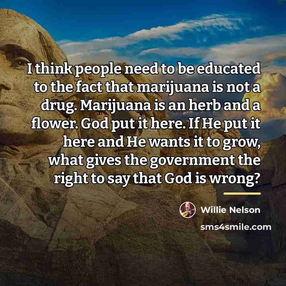 “I think people need to be educated to the fact…” quote by Willie Nelson