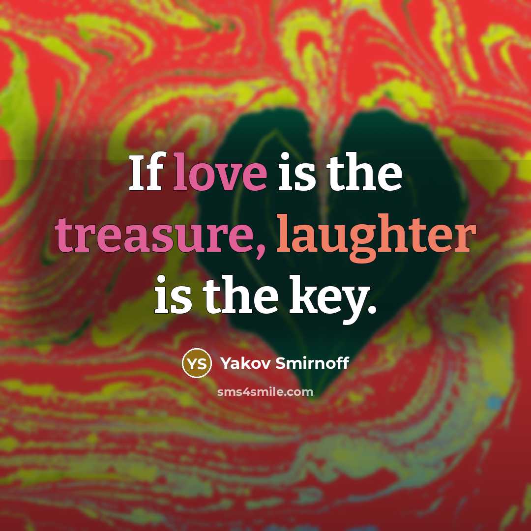 “If love is the treasure, laughter is the key.” quote by Yakov Smirnoff