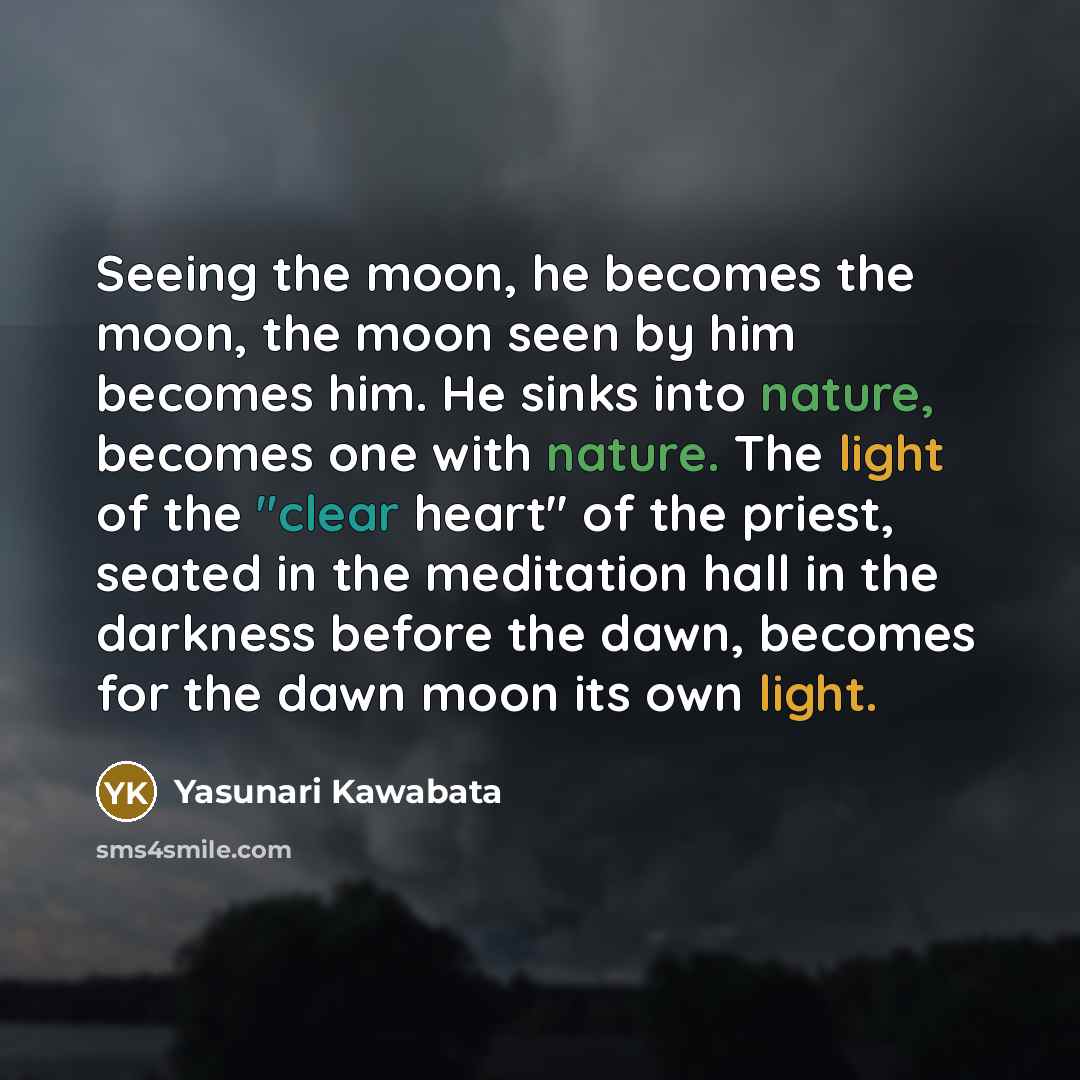 “Seeing the moon, he becomes the moon, the moon seen…” quote by Yasunari Kawabata