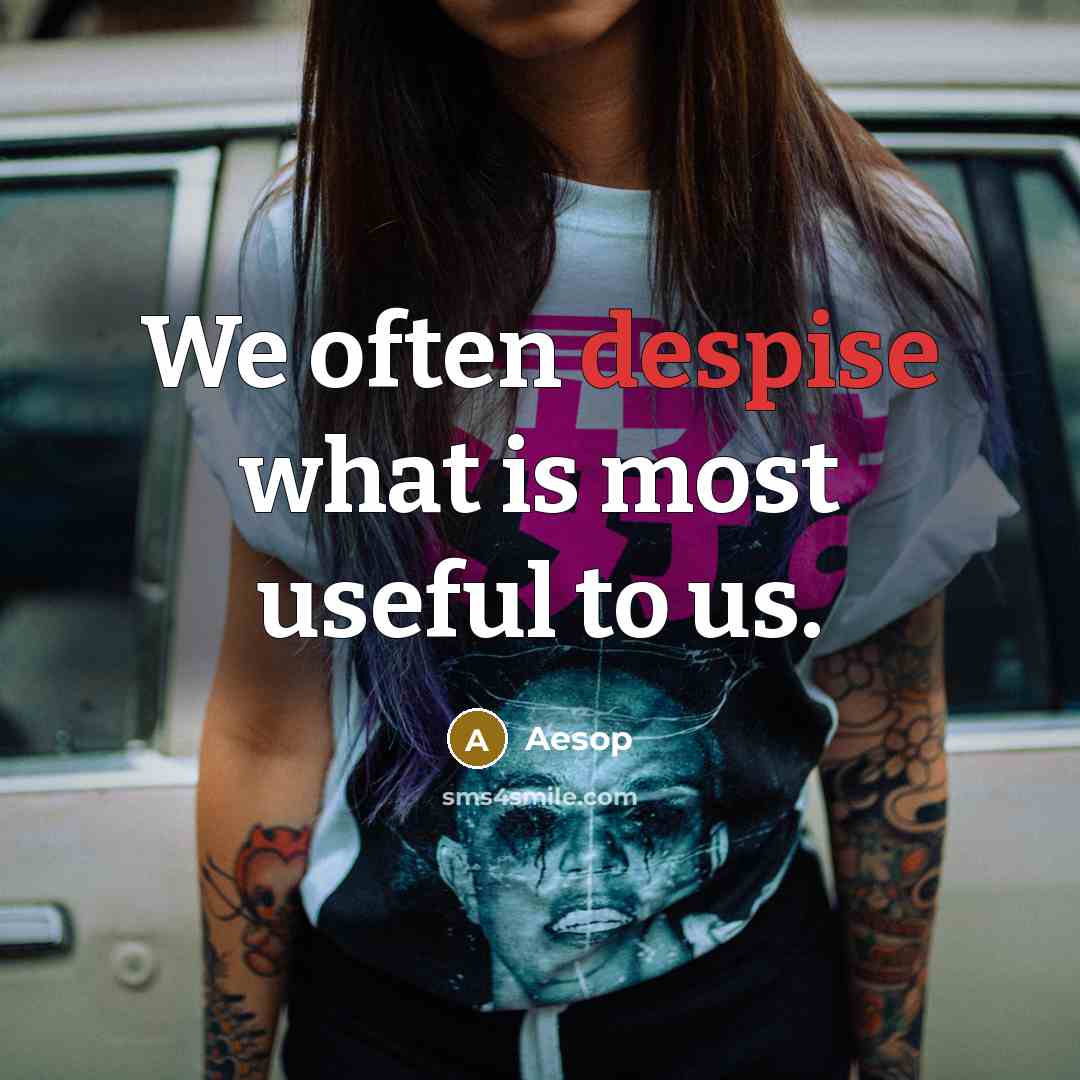 “We often despise what is most useful to us.…” quote by Aesop