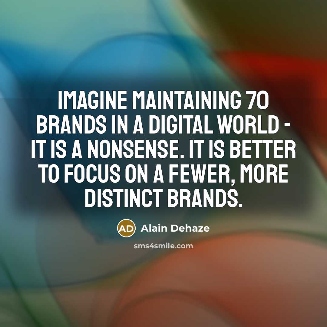 “Imagine maintaining 70 brands in a digital world - it…” quote by Alain Dehaze