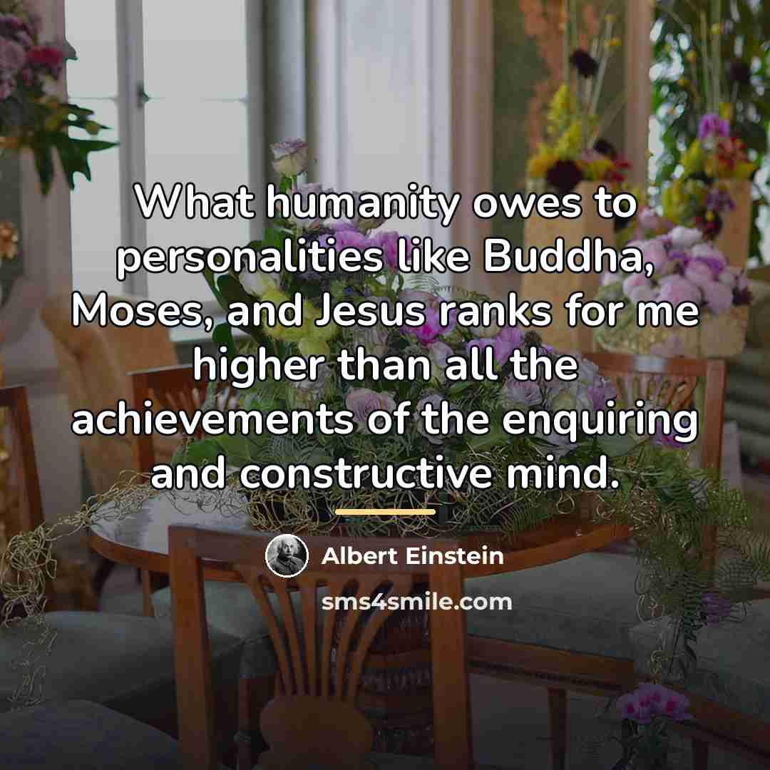 “What humanity owes to personalities like Buddha, Moses, and Jesus…” quote by Albert Einstein
