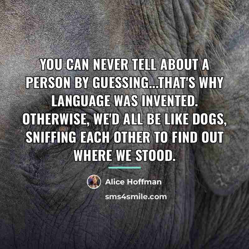 “You can never tell about a person by guessing...that's why…” quote by Alice Hoffman