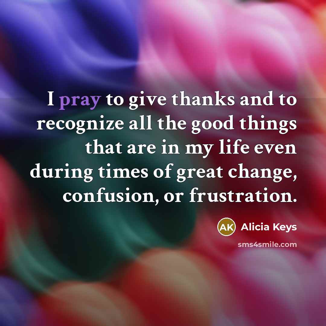 “I pray to give thanks and to recognize all the…” quote by Alicia Keys