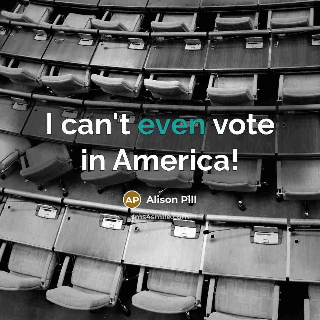 “I can't even vote in America!…” quote by Alison Pill