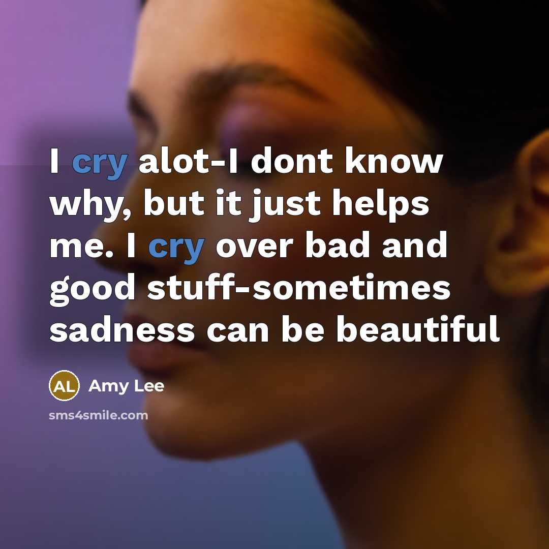“I cry alot-I dont know why, but it just helps…” quote by Amy Lee
