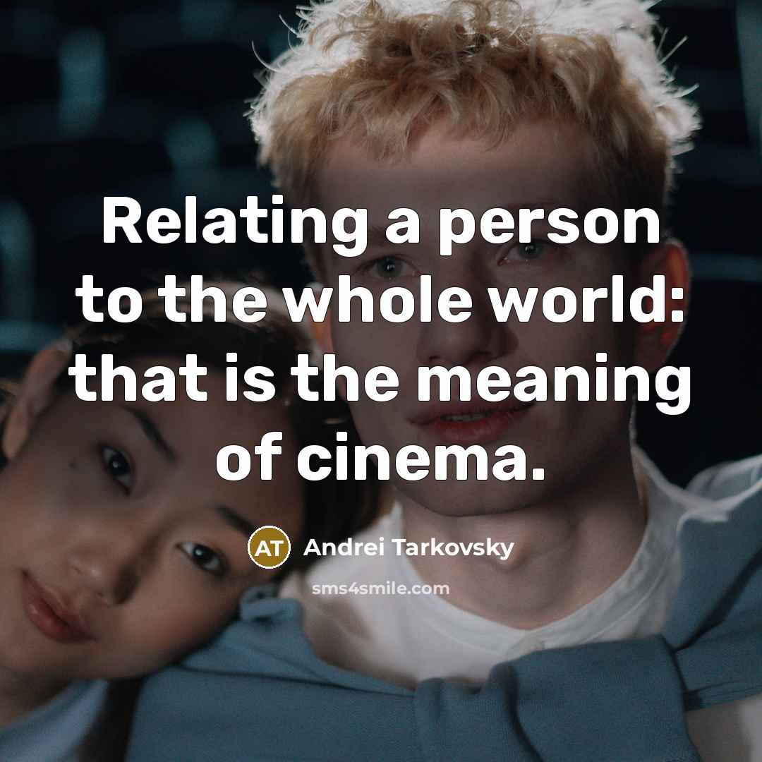 “Relating a person to the whole world: that is the…” quote by Andrei Tarkovsky