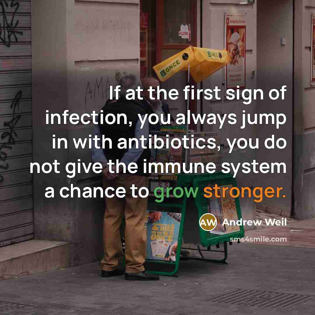 “If at the first sign of infection, you always jump…” quote by Andrew Weil