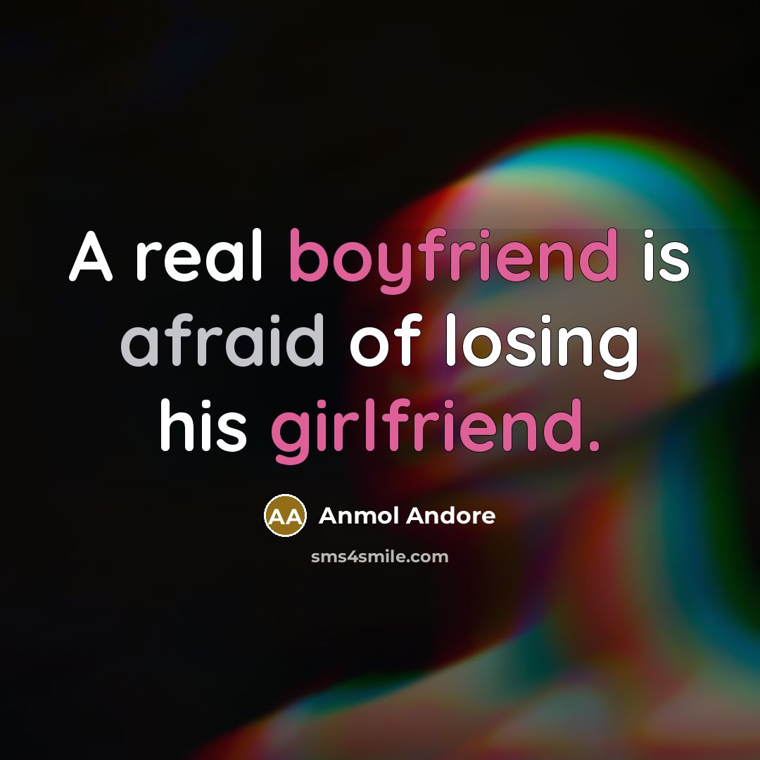 “A real boyfriend is afraid of losing his girlfriend.…” quote by Anmol Andore