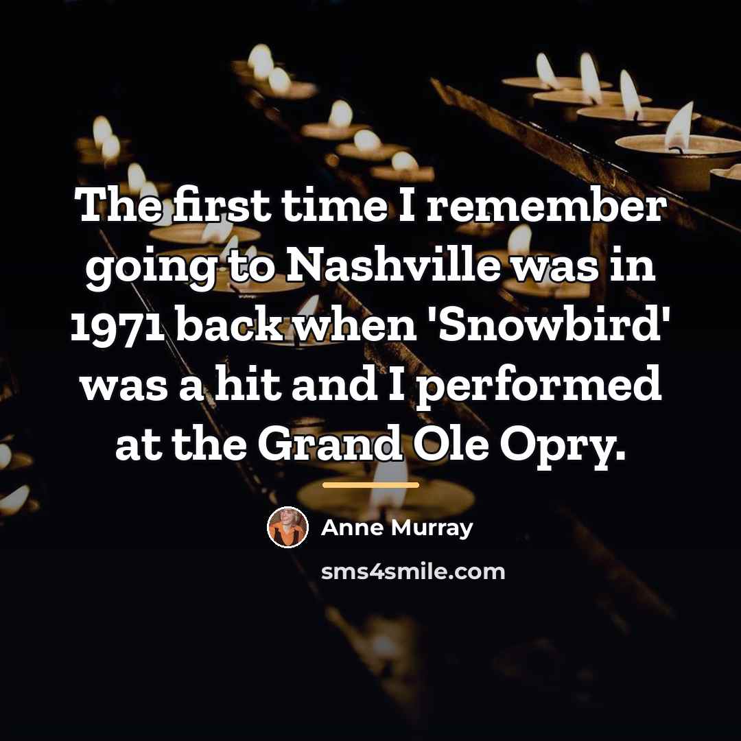 “The first time I remember going to Nashville was in…” quote by Anne Murray