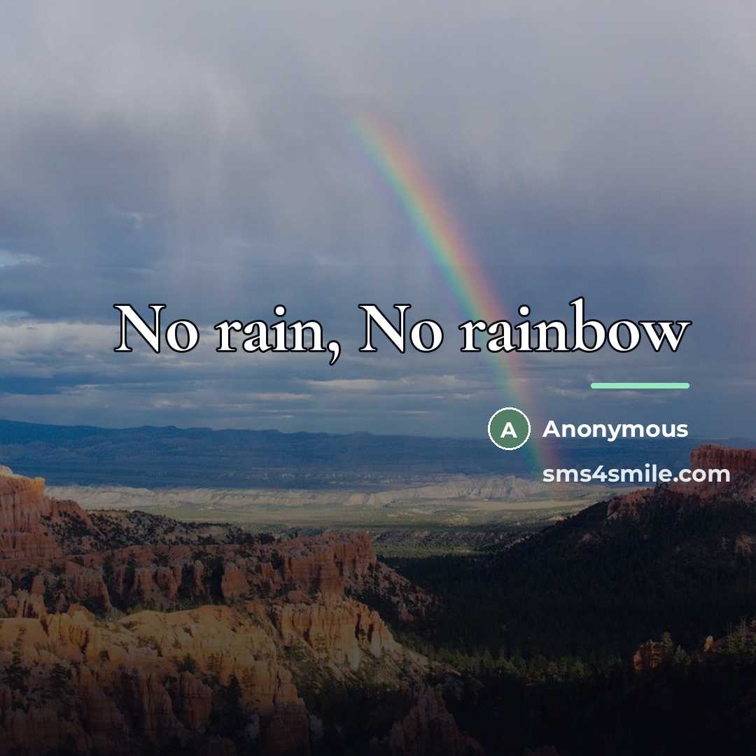 “No rain, No rainbow…” quote by Anonymous