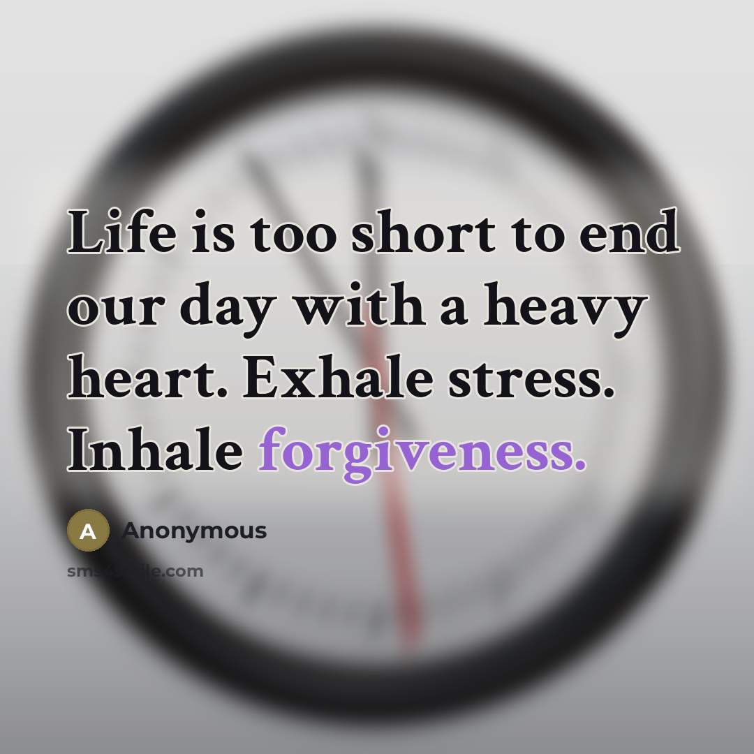 “Life is too short to end our day with a…” quote by Anonymous